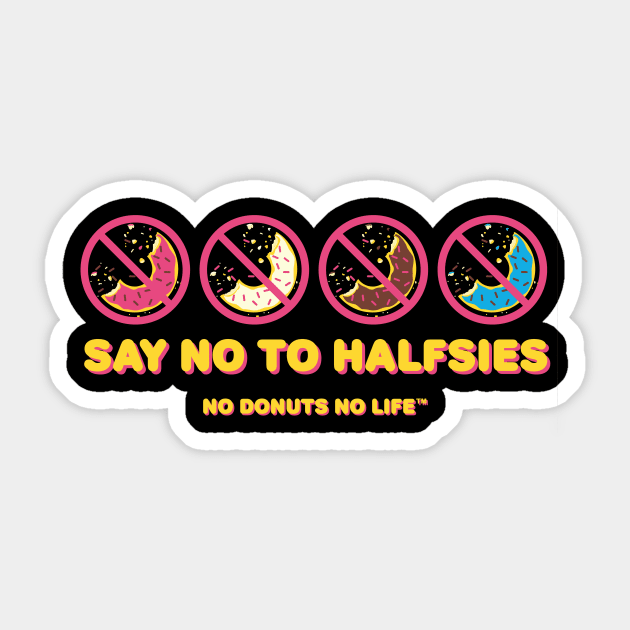 Say No to Halfsies Sticker by nodonutsnolife